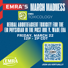 March Madness: Toxicology's Herbal Abortifacient Toxicity for the EM Physician in the Post Roe v. Wade Era
