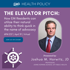 The Elevator Pitch: How EM Residents can utilize their natural ability to think quick in the name of advocacy