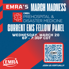 EMRA's March Madness: Prehospital and Disaster's Current EMS Fellow Panel