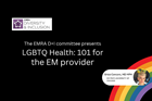 LGBTQ Health: 101 for the EM Provider